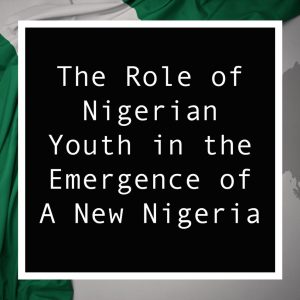 A New Nigeria: Nigerian Youth as the Catalysts for Change