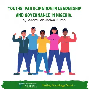 Read more about the article Youths’ Participation in Leadership and Governance in Nigeria: the Great Cost of it Impediments and the Easy Way Out.