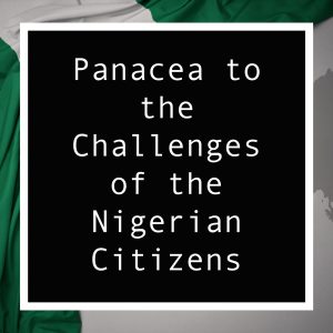 Panacea to the Challenges of the Nigerian Citizens