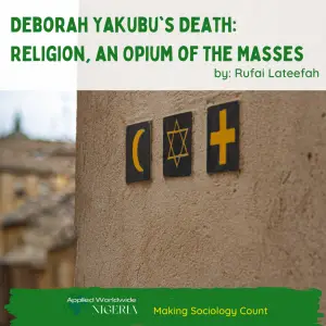 Deborah Yakubu’s Death: Religion, an Opium of The Masses