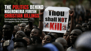Read more about the article The Politics Behind Nigeria’s Christian Killings